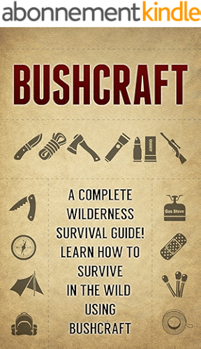 Download BUSHCRAFT: A Complete Wilderness Survival Guide! How to Survive in the Wild using Bushcraft (English Edition) PDF