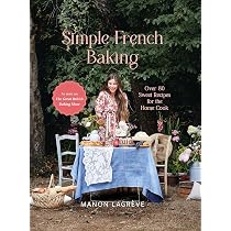 Simple French Baking: Over 80 Sweet Recipes for The Home Cook ...