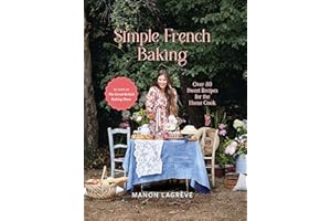 Simple French Baking: Over 80 Sweet Recipes for The Home Cook