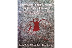 They write their dreams on the rock forever: Rock writings of the Stein River Valley of British Columbia