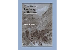 The Sacred Landscape of the Inca: The Cusco Ceque System