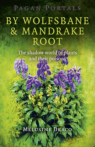 Download Pagan Portals - By Wolfsbane & Mandrake Root: The Shadow World Of Plants And Their Poisons (English Edition) PDF