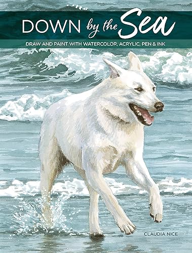 Download Down by the Sea: Draw and Paint With Watercolor, Acrylic, Pen & Ink PDF