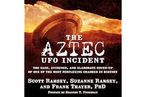 The Aztec UFO Incident: The Case, Evidence, and Elaborate Cover-Up of One of the Most Perplexing Crashes in History