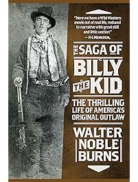 The Saga of Billy the Kid: The Thrilling Life of America's Original Outlaw