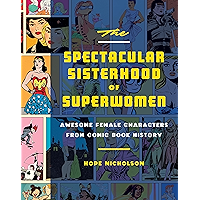 The Spectacular Sisterhood of Superwomen: Awesome Female Characters from Comic Book History book cover