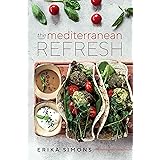 The Mediterranean Refresh - Over 100 Time Tested Delicious and Healthy Recipes For Living Your Best Life!