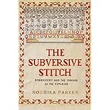 The Subversive Stitch: Embroidery and the Making of the Feminine