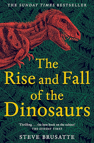 Download The Rise and Fall of the Dinosaurs: The Untold Story of a Lost World (English Edition) PDF