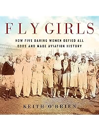 Fly Girls: How Five Daring Women Defied All Odds and Made Aviation History