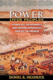 Power over Peoples: Technology, Environments, and Western Imperialism, 1400 to the Present (The Princeton Economic History of the Western World)
