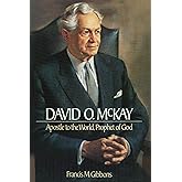 David O. McKay: Apostle to the World, Prophet of God