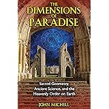 The Dimensions of Paradise: Sacred Geometry, Ancient Science, and the Heavenly Order on Earth