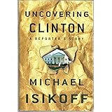 Uncovering Clinton: A Reporter's Story