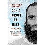 Don't Forget Us Here: Lost and Found at Guantanamo