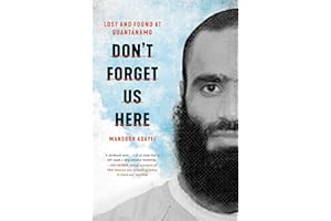Don't Forget Us Here: Lost and Found at Guantanamo