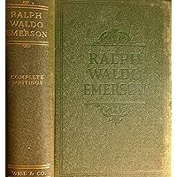 The Complete Writings of Ralph Waldo Emerson: Containing All of His ...
