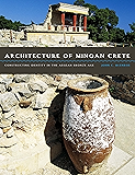 Architecture of Minoan Crete: Constructing Identity in the Aegean Bronze Age