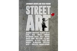 Street Art: Legendary Artists and Their Visions
