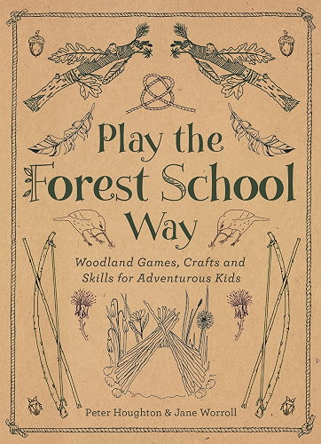Download Play the Forest School Way: Woodland Games, Crafts and Skills for Adventurous Kids (English Edition) PDF