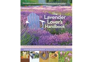 The Lavender Lover's Handbook: The 100 Most Beautiful and Fragrant Varieties for Growing, Crafting, and Cooking