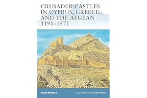 Crusader Castles in Cyprus, Greece and the Aegean 1191–1571
