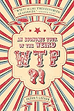 WTF?!: An Economic Tour of the Weird