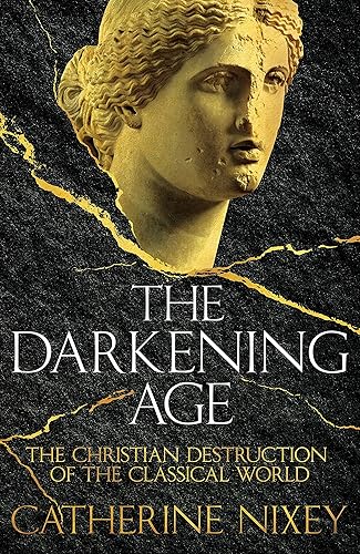 Download The Darkening Age: The Christian Destruction of the Classical World PDF