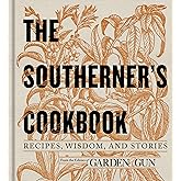 The Southerner's Cookbook: Recipes, Wisdom, and Stories (Garden & Gun Books, 3)