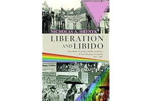 Liberation and Libido: Masculinity, Sexuality, and the Aesthetics of Gay Liberation in Canada, 1971-1987