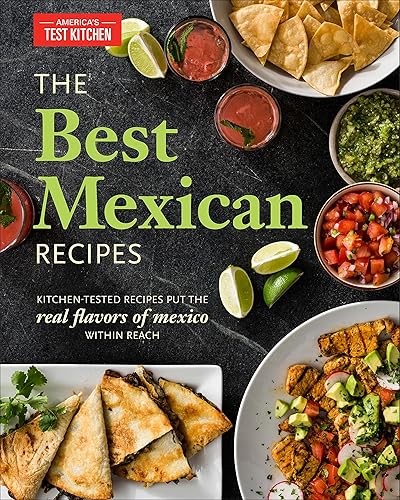 Download The Best Mexican Recipes: Kitchen-Tested Recipes Put the Real Flavors of Mexico Within Reach PDF