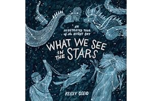 What We See in the Stars: An Illustrated Tour of the Night Sky