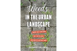 Weeds in the Urban Landscape: Where They Come from, Why They're Here, and How to Live with Them