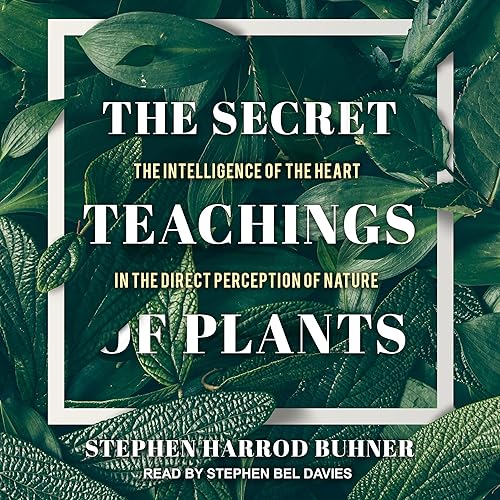 Download The Secret Teachings of Plants: The Intelligence of the Heart in the Direct Perception of Nature PDF