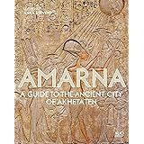 Amarna: A Guide to the Ancient City of Akhetaten