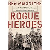 Rogue Heroes: The History of the SAS, Britain's Secret Special Forces Unit That Sabotaged the Nazis and Changed the Nature of