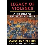 Legacy of Violence: A History of the British Empire