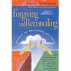Forgiving and Reconciling: Bridges to Wholeness and Hope