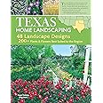 Texas Home Landscaping, 3rd Edition: 48 Landscape Designs, 200+ Plants & Flowers Best Suited to the Region (Creative Homeowne