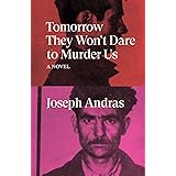 Tomorrow They Won't Dare to Murder Us: A Novel