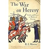 The War On Heresy: Faith and Power in Medieval Europe