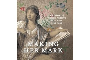 Making Her Mark: A History of Women Artists in Europe, 1400-1800