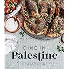 Dine in Palestine: An Authentic Taste of Palestine in 60 Recipes from My Family to Your Table