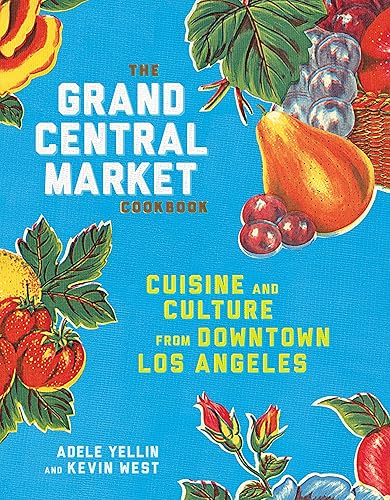 Download The Grand Central Market Cookbook: Cuisine and Culture from Downtown Los Angeles PDF