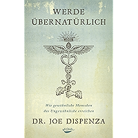 Werde übernatürlich: Wie gewöhnliche Menschen das Ungewöhnliche erreichen (German Edition) book cover Werde übernatürlich: Wie gewöhnliche Menschen das Ungewöhnliche erreichen (German Edition) book cover