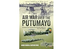 Air War Over the Putumayo: Colombian and Peruvian air operations during the 1932-1933 conflict