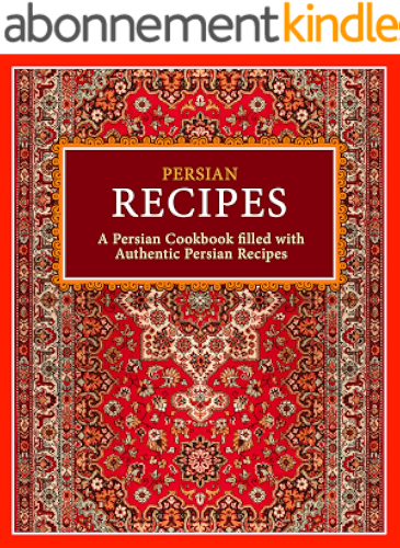 Download Persian Recipes: A Persian Cookbook Filled with Authentic Persian Recipes (2nd Edition) (English Edition) PDF