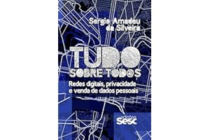 Tudo sobre tod@s: Redes digitais, privacidade e venda de dados pessoais (Portuguese Edition)