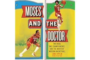 Moses and the Doctor: Two Men, One Championship, and the Birth of Modern Basketball