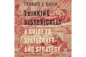 Thinking Historically: A Guide to Statecraft and Strategy